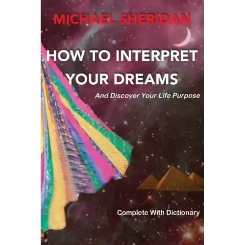 How To Interpret Your Dreams: and discover your life purpose