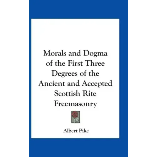 Morals and Dogma of the First Three Degrees of the Ancient and Accepted Scottish Rite Freemasonry - Hardcover | Books | Wiccan Center