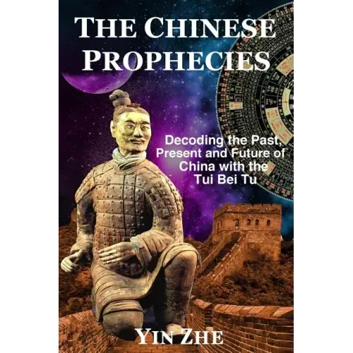 The Chinese Prophecies: Decoding the Past, Present and Future of China with the Tui Bei Tu - Paperback | Books | Wiccan Center