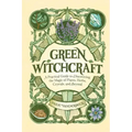 Green Witchcraft: A Practical Guide to Discovering the Magic of Plants, Herbs, Crystals, and Beyond - Hardcover | Books | Wiccan Center