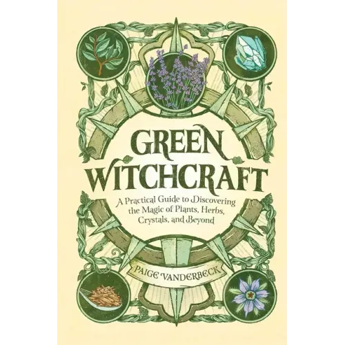 Green Witchcraft: A Practical Guide to Discovering the Magic of Plants, Herbs, Crystals, and Beyond - Hardcover | Books | Wiccan Center