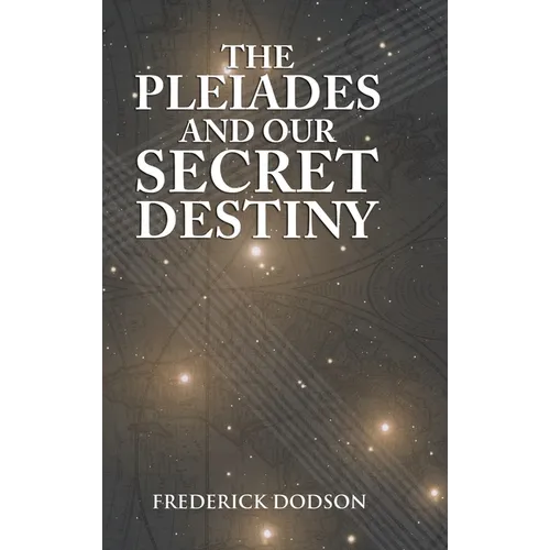The Pleiades and Our Secret Destiny - Hardcover | Books | Wiccan Center