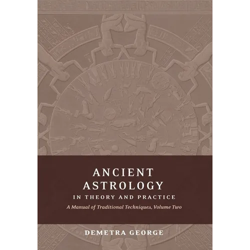 Ancient Astrology in Theory and Practice: A Manual of Traditional Techniques, Volume II: Delineating Planetary Meaning - Paperback | Books | Wiccan Center