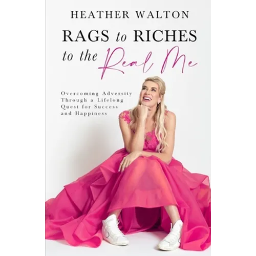 Rags to Riches to the Real Me: Overcoming Adversity Through a Lifelong Quest for Success and Happiness - Paperback | Books | Wiccan Center