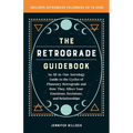The Retrograde Guidebook: An All-In-One Astrology Guide to the Cycles of Planetary Retrograde and How They Affect Your Emotions, Decisions, and Relati - Paperback | Books | Wiccan Center