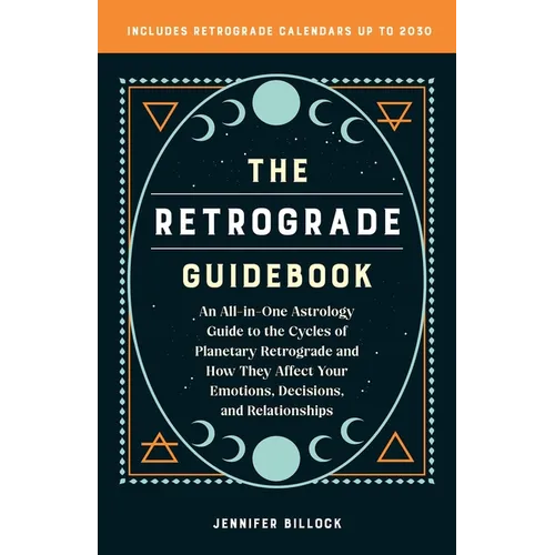The Retrograde Guidebook: An All-In-One Astrology Guide to the Cycles of Planetary Retrograde and How They Affect Your Emotions, Decisions, and Relati - Paperback | Books | Wiccan Center
