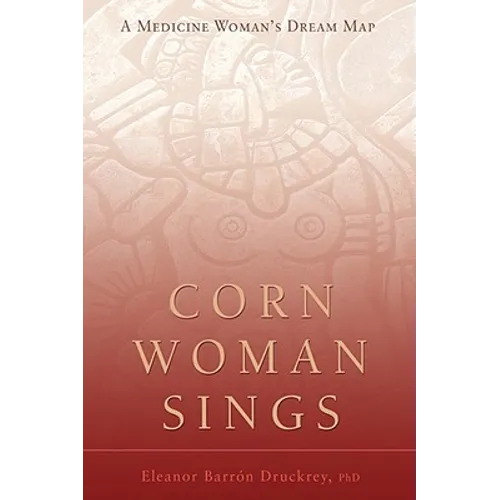 Corn Woman Sings: A Medicine Woman's Dream Map - Hardcover | Books | Wiccan Center
