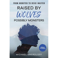 Raised by Wolves, Possibly Monsters: From Mobster to Reiki Master - Hardcover | Books | Wiccan Center
