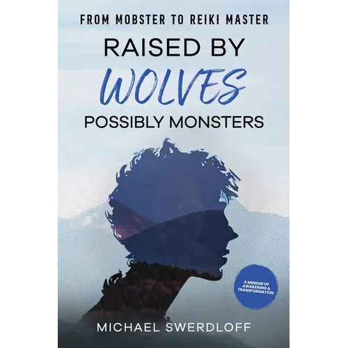 Raised by Wolves, Possibly Monsters: From Mobster to Reiki Master - Hardcover | Books | Wiccan Center
