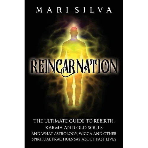 Reincarnation: The Ultimate Guide to Rebirth, Karma and Old Souls and What Astrology, Wicca and Other Spiritual Practices Say About Past Lives - Paperback | Books | Wiccan Center
