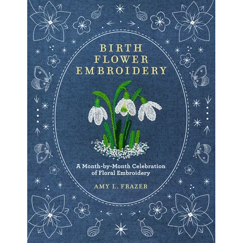 Birth Flower Embroidery: A Month-By-Month Celebration of Floral Embroidery - Paperback | Books | Wiccan Center