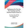 Meditations On The Life, The Teaching And The Passion Of Jesus Christ V1: For Every Day Of The Ecclesiastical Year (1901) - Paperback | Books | Wiccan Center