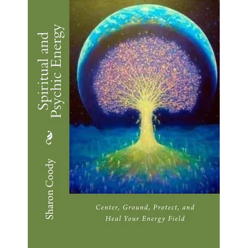 Spiritual and Psychic Energy: Center, Ground, Protect, and Heal Your Energy Field - Paperback | Books | Wiccan Center