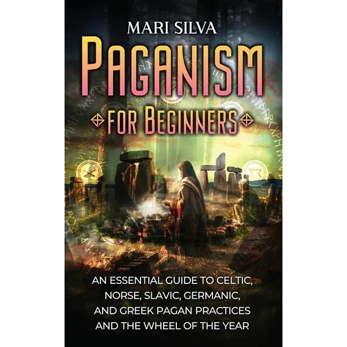 Paganism for Beginners: An Essential Guide to Celtic, Norse, Slavic, Germanic, and Greek Pagan Practices and the Wheel of the Year - Hardcover | Books | Wiccan Center