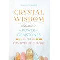 Crystal Wisdom: Unearthing the Power of Gemstones for Positive Life Change - Hardcover