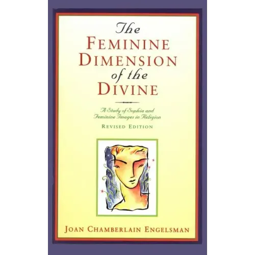 The Feminine Dimension of the Divine: A Study of Sophia and Feminine Images in Religion - Paperback