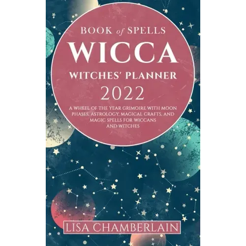 Wicca Book of Spells Witches' Planner 2022: A Wheel of the Year Grimoire with Moon Phases, Astrology, Magical Crafts, and Magic Spells for Wiccans and - Hardcover | Books | Wiccan Center