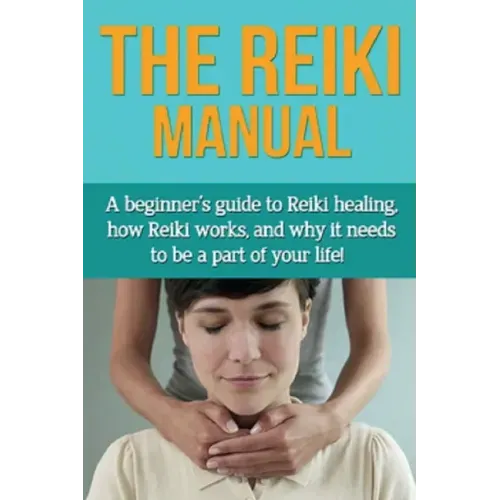 The Reiki Manual: A beginner's guide to Reiki healing, how Reiki works, and why it needs to be a part of your life! - Paperback | Books | Wiccan Center
