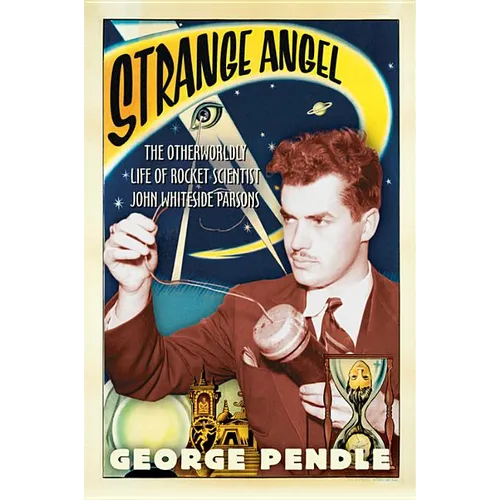 Strange Angel: The Otherworldly Life of Rocket Scientist John Whiteside Parsons - Paperback | Books | Wiccan Center
