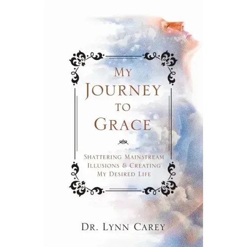 My Journey to Grace: Shattering Mainstream Illusions and Creating My Desired Life - Paperback | Books | Wiccan Center