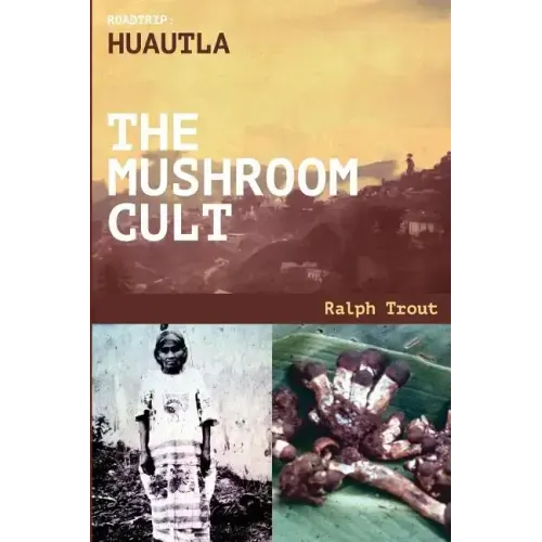 Road Trip: Huautla - The Mushroom Cult - Paperback