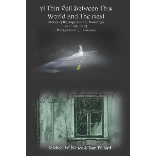 A Thin Veil Between This World and The Next: Stories of the Supernatural, Hauntings and Folklore of Morgan County, Tennessee - Paperback | Books | Wiccan Center