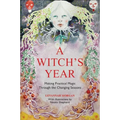 A Witch's Year: Journey Through the Changing Seasons in a Constant Process of Unfolding and Becoming. - Hardcover