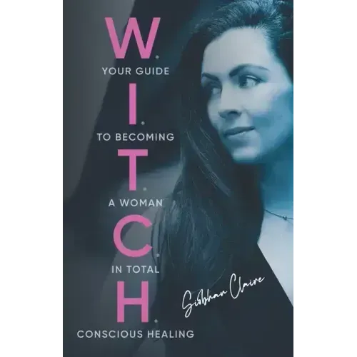 W.I.T.C.H.: Your Guide to Becoming a Woman in Total Conscious Healing - Paperback | Books | Wiccan Center