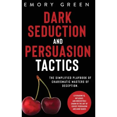 Dark Seduction and Persuasion Tactics: The Simplified Playbook of Charismatic Masters of Deception. Leveraging IQ, Influence, and Irresistible Charm i - Hardcover | Books | Wiccan Center