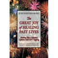 The Great Joy of Healing Past Lives: Making This a Fabulous Lifetime with Eft Tapping