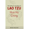 Hua Hu Ching: The Unknown Teachings of Lao Tzu - Paperback