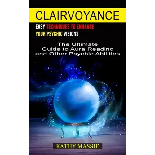 Clairvoyance: Easy Techniques to Enhance Your Psychic Visions (The Ultimate Guide to Aura Reading and Other Psychic Abilities) - Paperback | Books | Wiccan Center