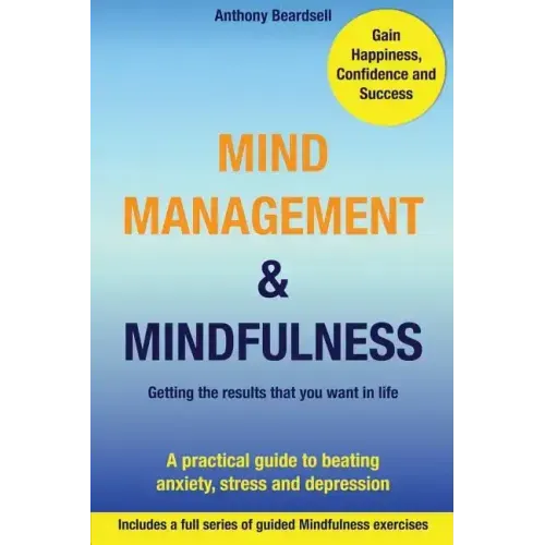 Mind Management & Mindfulness: a practical guide to beating anxiety, stress and depression - Paperback