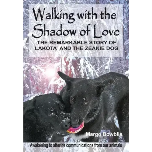 Walking with the Shadow of Love: The Remarkable Story of Lakota and The Zeakie Dog - Hardcover | Books | Wiccan Center