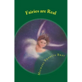 Fairies are Real: Physical stories, explanations and the truth about Fairies, Gnomes, Elves, Leprechauns, Dragons, Unicorns or Spirit living on or in - Paperback