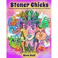 Stoner Chicks - A Stress Relieving Psychedelic Coloring Book For Women - Paperback