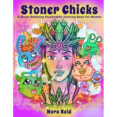 Stoner Chicks - A Stress Relieving Psychedelic Coloring Book For Women - Paperback
