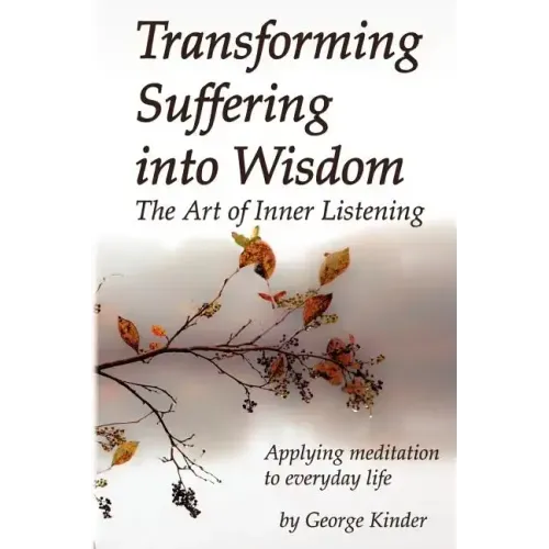 Transforming Suffering into Wisdom: Mindfulness and The Art of Inner Listening - Paperback