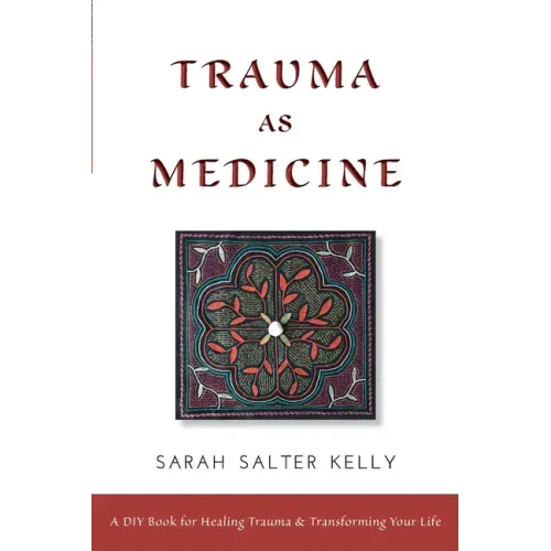 Trauma as Medicine: a DIY book for healing trauma and transforming your life - Paperback