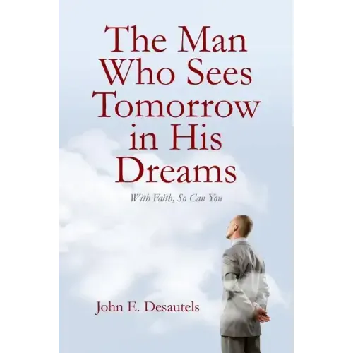 The Man Who Sees Tomorrow in His Dreams: With Faith, So Can You - Paperback