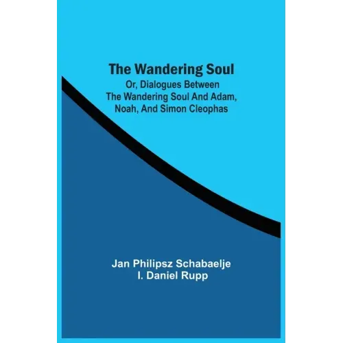 The Wandering Soul: Or, Dialogues Between The Wandering Soul And Adam, Noah, And Simon Cleophas - Paperback | Books | Wiccan Center