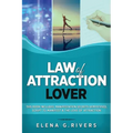 Law of Attraction Lover: This Book Includes: Manifestation Secrets Demystified, Script to Manifest & The Love of Attraction - Paperback