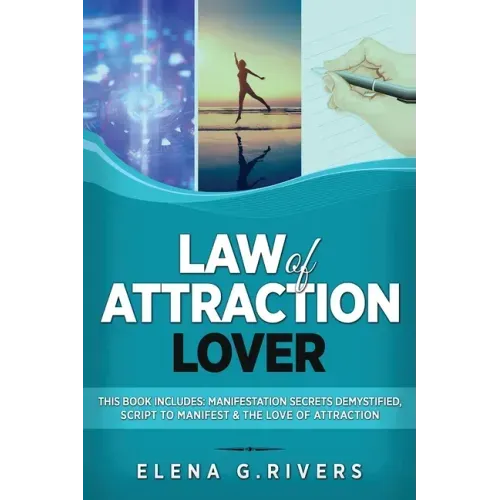 Law of Attraction Lover: This Book Includes: Manifestation Secrets Demystified, Script to Manifest & The Love of Attraction - Paperback