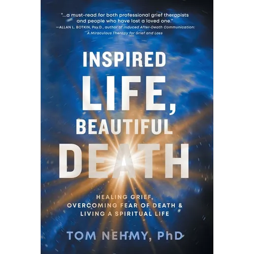 Inspired Life, Beautiful Death: Healing Grief, Overcoming Fear of Death, and Living a Spiritual Life - Hardcover | Books | Wiccan Center