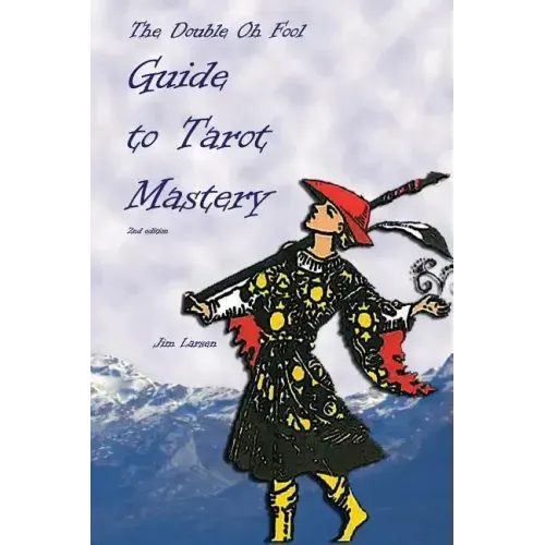 The Double Oh Fool Guide to Tarot Mastery: An Easy Approach to Learning Tarot - Paperback