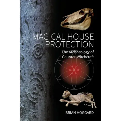 Magical House Protection: The Archaeology of Counter-Witchcraft - Paperback | Books | Wiccan Center
