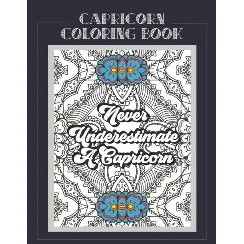 Capricorn Coloring Book: Zodiac sign coloring book all about what it means to be a Capricorn with beautiful mandala and floral backgrounds.