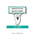Death Is An Adventure!!: your top ten questions about the afterlife answered