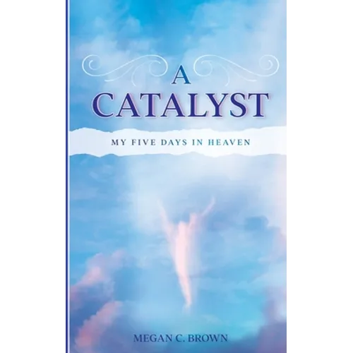 A Catalyst: My Five Days in Heaven - Paperback | Books | Wiccan Center