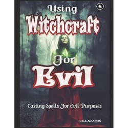 Using Witchcraft For Evil: Casting Spells For Evil Purposes - Paperback | Books | Wiccan Center